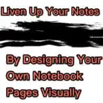 Liven Up Your Notes By Designing Your Own Notebook Pages Visually