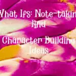 What Ifs: Note-taking And Character Building Ideas